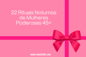 22 Rituais Noturnos de Mulheres Poderosas 45+: Durma com Charme e Acorde com Poder, Beleza e Energia