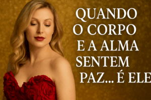 Quando o Corpo e a Alma Sentem Paz… É Ele